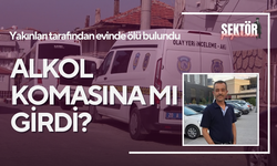 Yakınları tarafından evinde ölü bulundu