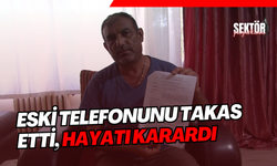 Eski telefonunu takas etti, hayatı karardı