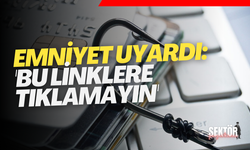 Emniyet uyardı: 'Bu linklere tıklamayın'