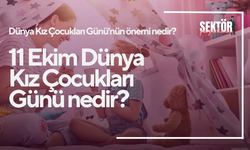 11 Ekim Dünya Kız Çocukları Günü nedir?