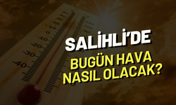 Salihli’de bugün hava durumu nasıl?