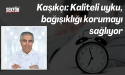 Kaşıkçı ‘Kaliteli uyku, bağışıklığı korumayı sağlıyor’