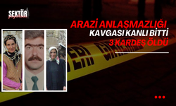 Arazi anlaşmazlığı kavgası kanlı bitti: 3 kardeş öldü