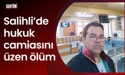 Salihli’de hukuk camiasını üzen ölüm