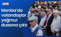 Manisa’da vatandaşlar yağmur duasına çıktı