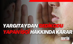 Yargıtay'dan 'dedikodu yapan işçi' hakkında karar