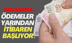 Son dakika… Ödemeler yarından itibaren başlıyor