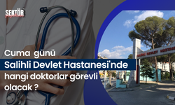 Cuma günü Salihli Devlet Hastanesi'nde hangi doktorlar görevli olacak ?