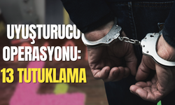 Uyuşturucu operasyonu: 13 tutuklama