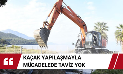 Kaçak yapılaşmayla mücadelede taviz yok