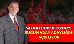 Salihli CHP’de Özdem, bugün aday adaylığını açıklıyor