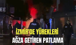 İzmir'de yürekleri ağza getiren patlama