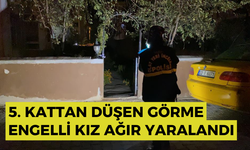 5. kattan düşen görme engelli kız ağır yaralandı