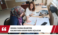 Okuma yazma bilmeyen kalmayana kadar kurs açılacak