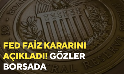 Fed faiz kararını açıkladı!