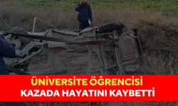 Üniversite öğrencisi kazada hayatını kaybetti