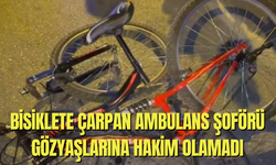 Bisiklete çarpan ambulans şoförü gözyaşlarına hakim olamadı