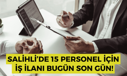 Salihli’de 15 personel için iş ilanı bugün son gün!