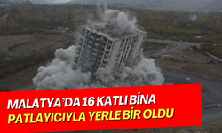 Malatya’da 16 katlı bina patlayıcıyla yerle bir oldu