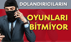 Dolandırıcıların oyunları bitmiyor