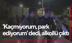 'Kaçmıyorum, park ediyorum' dedi, alkollü çıktı