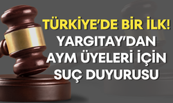 Türkiye’de bir ilk! Yargıtay’dan AYM üyeleri için suç duyurusu