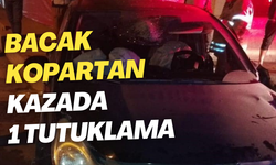 Bacak kopartan kazada 1 tutuklama