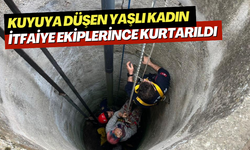 Kuyuya düşen yaşlı kadın itfaiye ekiplerince kurtarıldı