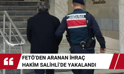 FETÖ’den aranan ihraç hakim Salihli’de yakalandı