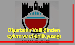 Diyarbakır Valiliğinden eylem ve etkinlik yasağı