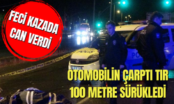 Otomobilin çarptı, tır 100 metre sürükledi: Feci kazada can verdi