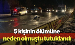 5 kişinin ölümüne neden olmuştu tutuklandı