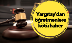 Yargıtay'dan öğretmenlere kötü haber