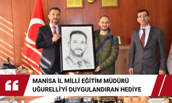 Manisa İl Milli Eğitim Müdürü Uğurelli'yi duygulandıran hediye