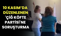 10 Kasım’da düzenlenen 'çiğ köfte partisi'ne soruşturma