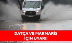 Datça ve Marmaris için uyarı!