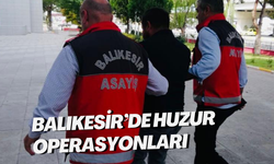 Balıkesir’de huzur operasyonları