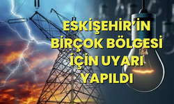 Eskişehir’in birçok bölgesi için uyarı yapıldı