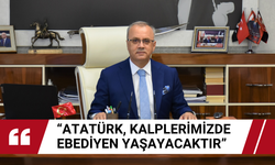 'Atatürk, kalplerimizde ebediyen yaşayacaktır'