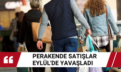 Perakende satışlar Eylül'de yavaşladı