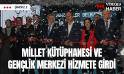 Millet Kütüphanesi ve Gençlik Merkezi hizmete girdi