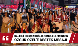 Salihli Kılıçdaroğlu Gönüllüleri’nden Özgür Özel’e destek mesajı