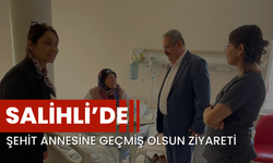 Salihli’de şehit annesine geçmiş olsun ziyareti