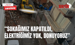 'Sokağımız kapatıldı, elektriğimiz yok, donuyoruz'