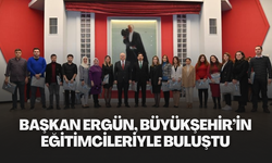 Başkan Ergün, Büyükşehir’in eğitimcileriyle buluştu