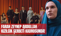 Farah Zeynep Abdullah Kızılcık Şerbeti Kadrosunda! Kızılcık Şerbeti Dilruba Kimdir, Kaçıncı Bölümde Diziye Dahil Olacak?