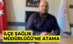 İlçe Sağlık Müdürlüğü’ne atama