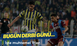 Bugün derbi günü… İşte muhtemel 11'ler