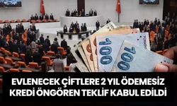 Evlenecek çiftlere 2 yıl ödemesiz kredi öngören teklif kabul edildi