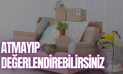 Evde kullanmadığınız eşyalarla nelere yapabilirsiniz?